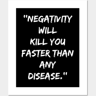 Negativity Will Kill You Faster Than Any Disease Posters and Art